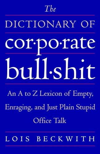The Dictionary of Corporate Bullshit: An A to Z Lexicon of Empty, Enraging, and Just Plain Stupid Office Talk The Dictionary of Corporate Bullshit: An A to Z Lexicon of Empty, Enraging, and Just Plain Stupid Office Talk von Three Rivers Press