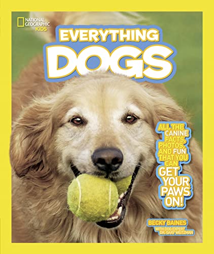 National Geographic Kids Everything Dogs: All the Canine Facts, Photos, and Fun You Can Get Your Paws On!