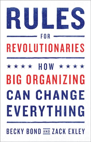 Rules for Revolutionaries: How Big Organizing Can Change Everything von Chelsea Green Publishing Company