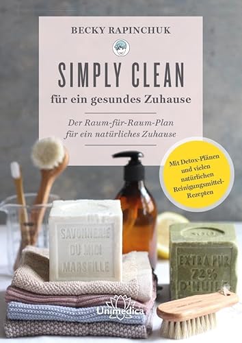 Simply Clean für ein gesundes Zuhause: Der Raum-für-Raum-Plan für ein natürliches Zuhause. Mit Detox-Plänen und vielen natürlichen Reinigungsmittel-Rezepten von Narayana Verlag GmbH