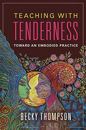 Teaching with Tenderness: Toward an Embodied Practice (Transformations: Womanist, Feminist, and Indigenous Studies)