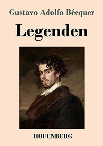 Legenden: Aus dem Spanischen übersetzt mit literarisch-kritischer Einleitung und biographischer Skizze von Ottokar Stauf von der March Legenden: Aus dem Spanischen übersetzt mit literarisch-kritischer Einleitung und biographischer Skizze von Ottokar Stauf von der March
