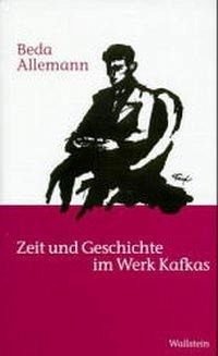 Zeit und Geschichte im Werk Kafkas: Hrsg. v. Diethelm Kaiser u. Nikolaus Lohse (Veröffentlichung der Deutschen Akademie für Sprache und Dichtung) von Wallstein Verlag