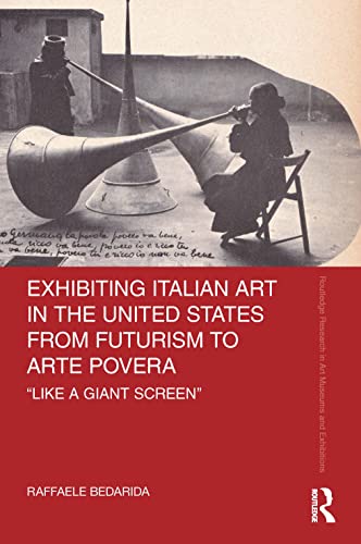 Exhibiting Italian Art in the United States from Futurism to Arte Povera: 'like a Giant Screen' (Routledge Research in Art Museums and Exhibitions) von Routledge
