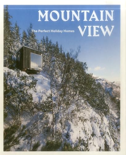 Mountain View: The Perfect Holiday Homes; Nature Retreats Vol. 1