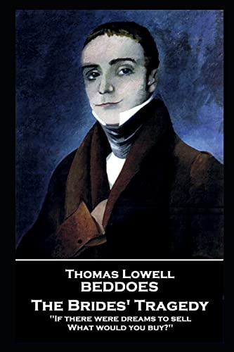 Thomas Lovell Beddoes - The Brides’ Tragedy: 'If there were dreams to sell, What would you buy?''