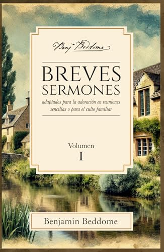 Breves sermones: Volumen 1: Adaptados para la adoración en reuniones sencillas o para el culto familiar (Proyecto Benjamin Beddome, Band 1) von Legado Bautista Confesional