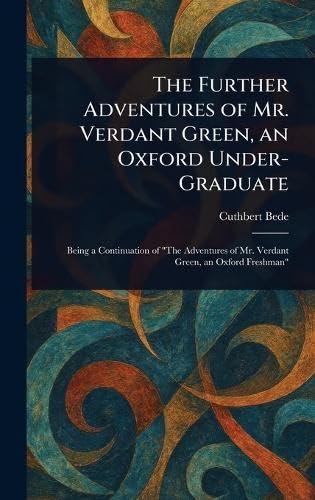 The Further Adventures of Mr. Verdant Green, an Oxford Under-Graduate von Anson Street Press