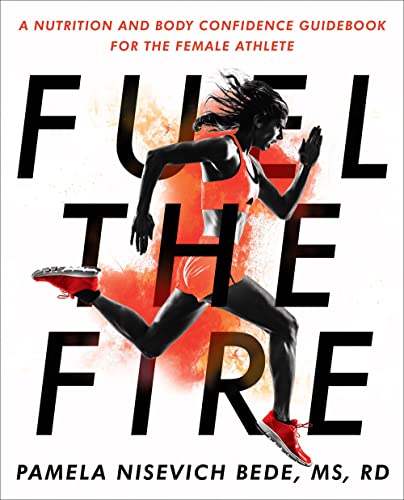 Fuel the Fire: A Nutrition and Body Confidence Guidebook for the Female Athlete von Avery