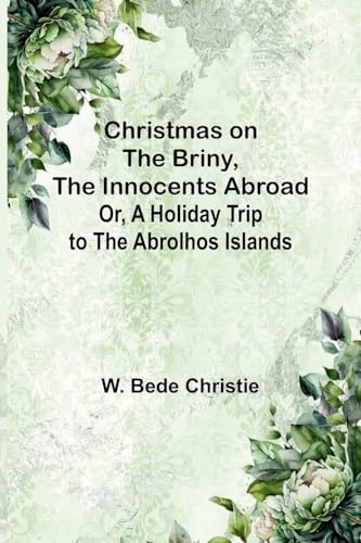 Christmas on the Briny, The Innocents Abroad; Or, A Holiday Trip to the Abrolhos Islands von Alpha Editions
