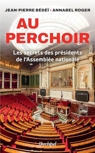 Au perchoir - Les secrets des présidents de l'Assemblée nationale Au perchoir - Les secrets des présidents de l'Assemblée nationale von ARCHIPEL