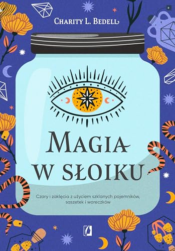 Magia w słoiku: Czary i zaklęcia z użyciem szklanych pojemników, saszetek i woreczków von Wydawnictwo Kobiece