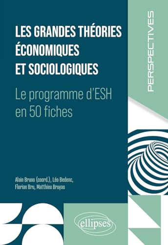 Les grandes théories économiques et sociologiques: Le programme d'ESH en 50 fiches (Perspectives) von Ellipses