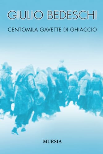 Centomila gavette di ghiaccio. Ediz. Integrale (I libri di Giulio Bedeschi) von Ugo Mursia Editore