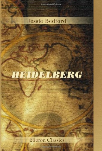 Heidelberg: Its Princes and Its Palaces. By Elizabeth Godfrey [pseud.] von Adamant Media Corporation