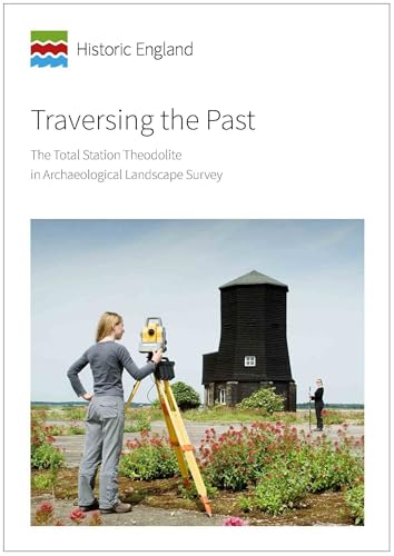 Traversing the Past: The Total Station Theodolite in Archaeological Landscape Survey (Historic England Guidance)