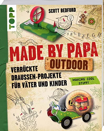 Made by Papa Outdoor: Verrückte Draußen-Projekte für Väter und Kinder von TOPP