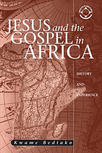 Jesus and the Gospel in Africa: History and Experience (Theology in Africa Series)
