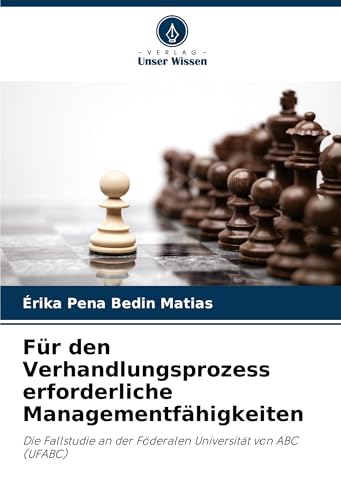 Für den Verhandlungsprozess erforderliche Managementfähigkeiten: Die Fallstudie an der Föderalen Universität von ABC (UFABC) von Verlag Unser Wissen
