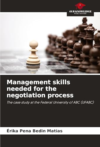 Management skills needed for the negotiation process: The case study at the Federal University of ABC (UFABC) von Our Knowledge Publishing