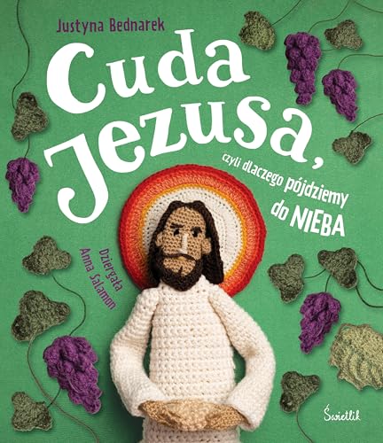 Cuda Jezusa, czyli dlaczego pójdziemy do nieba Cuda Jezusa, czyli dlaczego pójdziemy do nieba von Świetlik