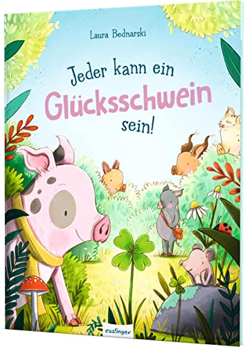 Jeder kann ein Glücksschwein sein!: Bilderbuch über Selbstbewusstsein