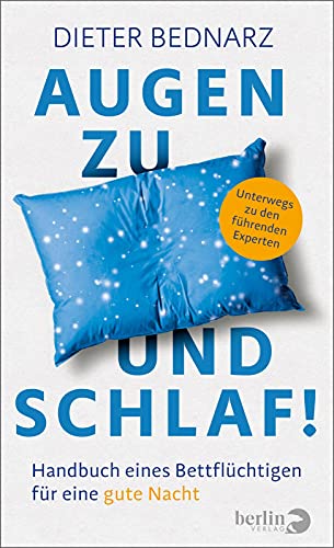 Augen zu und Schlaf!: Handbuch eines Bettflüchtigen für eine gute Nacht | Mit neuen Erkenntnissen, wie man Schlaflosigkeit los wird, schneller einschlafen kann und gesund durchschläft von Berlin Verlag