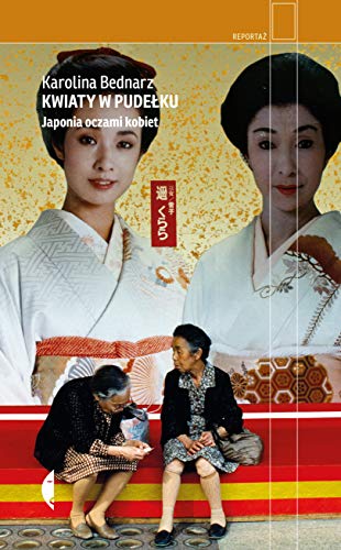 Kwiaty w pudełku: Japonia oczami kobiet (REPORTAŻ) von Czarne