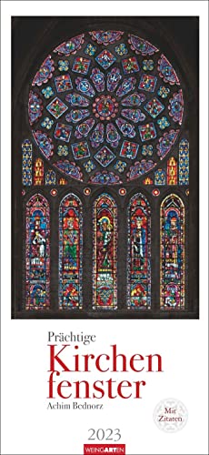 Kirchenfenster Kalender 2023. Kunstschätze aus europäischen Kathedralen in einem großen Wandkalender. Fotokalender im Großformat zeigt die Fenster in allen Details. von Harenberg u.Weingarten