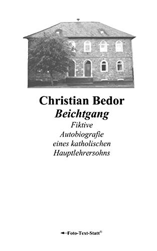 Beichtgang: Fiktive Autobiografie eines katholischen Hauptlehrersohns
