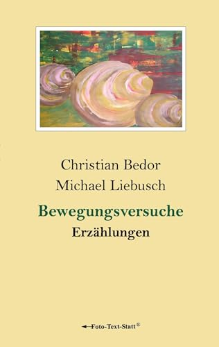 Bewegungsversuche: Erzählungen Bewegungsversuche: Erzählungen von Books on Demand GmbH