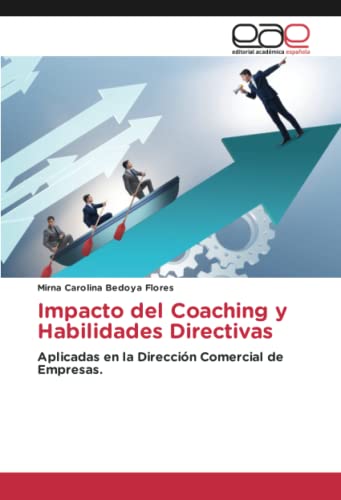 Impacto del Coaching y Habilidades Directivas: Aplicadas en la Dirección Comercial de Empresas. von Editorial Académica Española