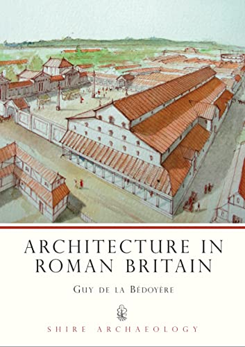 Architecture in Roman Britain (Shire Archaeology, Band 8)