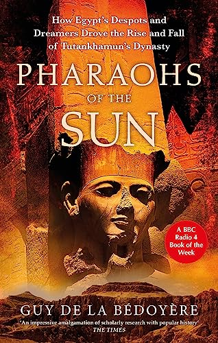 Pharaohs of the Sun: Radio 4 Book of the Week, How Egypt's Despots and Dreamers Drove the Rise and Fall of Tutankhamun's Dynasty von Abacus
