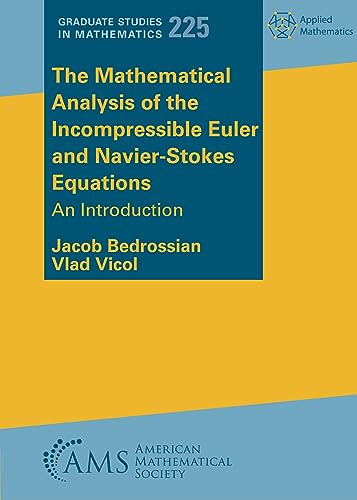 The Mathematical Analysis of the Incompressible Euler and Navier-stokes Equations: An Introduction (Graduate Studies in Mathematics, 225) von American Mathematical Society
