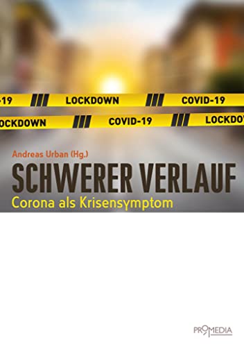 Schwerer Verlauf: Corona als Krisensymptom Schwerer Verlauf: Corona als Krisensymptom von Promedia Verlagsges. Mbh