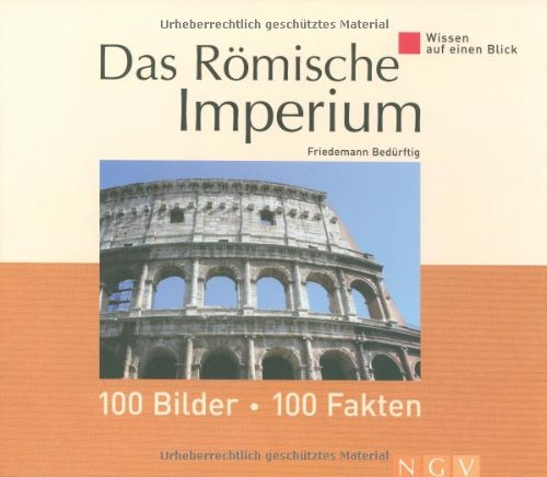 Das Römische Imperium: 100 Bilder, 100 Fakten Das Römische Imperium: 100 Bilder, 100 Fakten