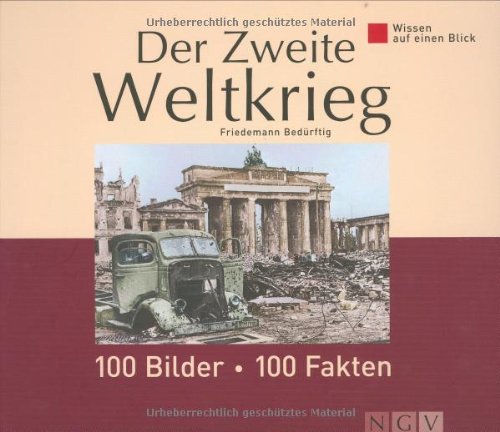 Der Zweite Weltkrieg: 100 Bilder - 100 Fakten
