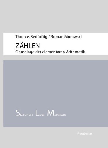 Zählen: Grundlage der elementaren Arithmetik (Studium und Lehre Mathematik)