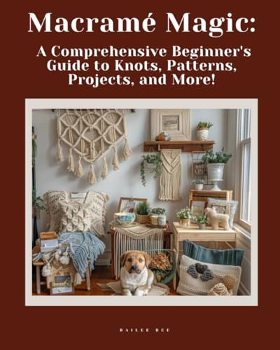 Macramé Magic:: A Comprehensive Beginner's Guide to Knots, Patterns, Projects, and More! von Independently published