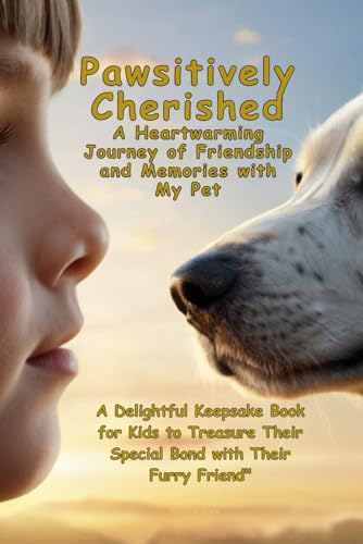 Pawsitively Cherished : A Heartwarming Journey of Friendship and Memories with My Pet: A Delightful Keepsake Book for Kids to Treasure Their Special Bond with Their Furry Friend" von Canadian
