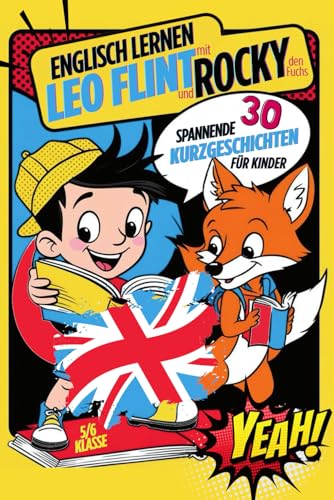 Englisch lernen mit Leo Flint und Rocky den Fuchs! 30 spannende Kurzgeschichten für Kinder!: Inkl. Vokabeln, Rätsel & Übungen von Independently published
