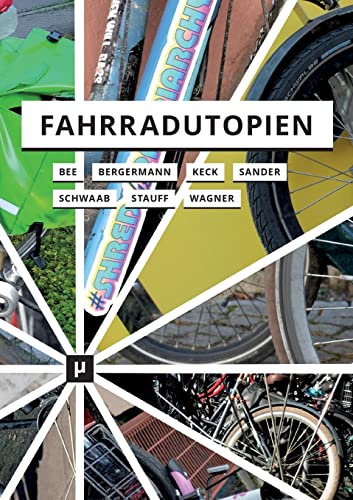 Fahrradutopien: Medien, Ästhetiken und Aktivismus Fahrradutopien: Medien, Ästhetiken und Aktivismus