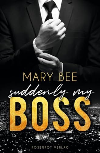Suddenly my Boss: Liebesroman von Rosenrot Verlag