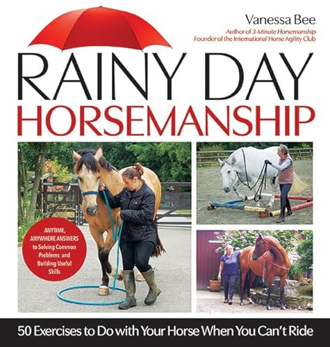 Rainy Day Horsemanship: 50 Exercises to Do with Your Horse When You Can’t Ride