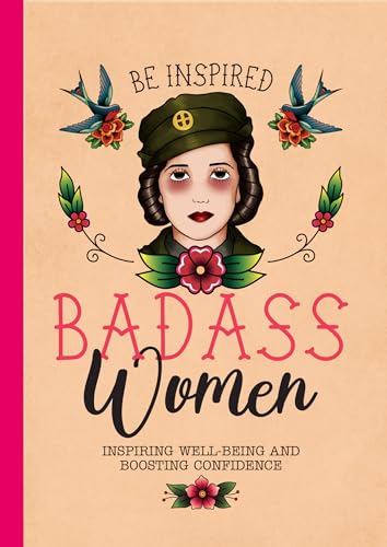 Be Inspired: Badass Women: Tips for Confidence, Well-Being & Boosting Your Career