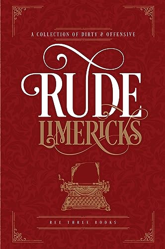 Rude Limericks: A Collection of Dirty and Offensive Rhymes