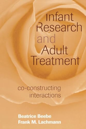 Infant Research and Adult Treatment: Co-constructing Interactions Infant Research and Adult Treatment: Co-constructing Interactions