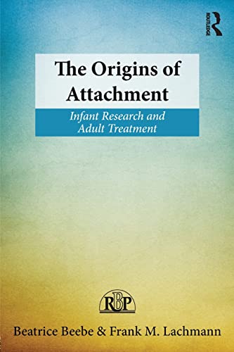 The Origins of Attachment: Infant Research and Adult Treatment (Relational Perspectives Book, Band 60)