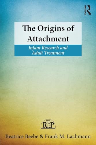 The Origins of Attachment: Infant Research and Adult Treatment (Relational Perspectives Book, Band 60) von Routledge